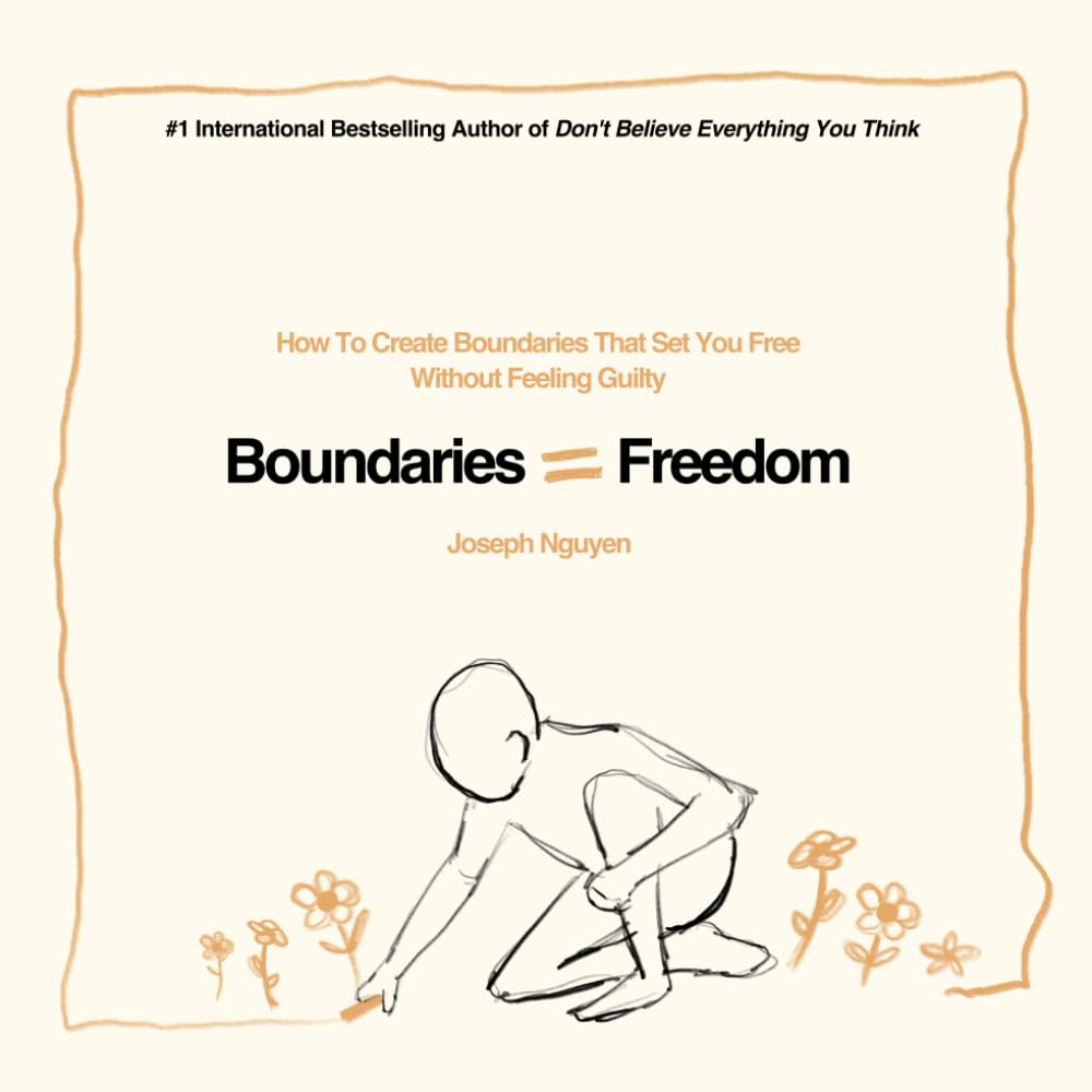 Boundaries = Freedom: How To Create Boundaries That Set You Free Without Feeling Guilty (Beyond Suffering)